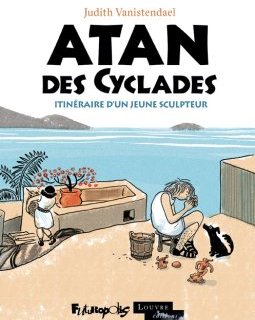 Atan des Cyclades. Itinéraire d'un jeune sculpteur - Judith Vanistendael - la chronique BD