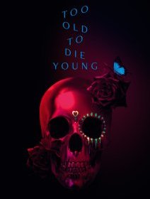 Too old to die young - Fiche Série Tv