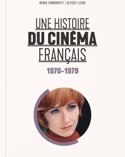 Une histoire du cinéma français (1970-1979) - Denis Zorgniotti, Ulysse Lledo - critique du livre