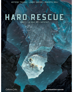 Hard Rescue . T.1 . La baie de l'artefact - Antoine Tracqui, Harry Bozino, Robert Meli - la chronique BD