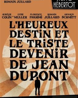 L'heureux destin et le triste devenir de Jean Dupont - Romain Juillard - critique de la pièce