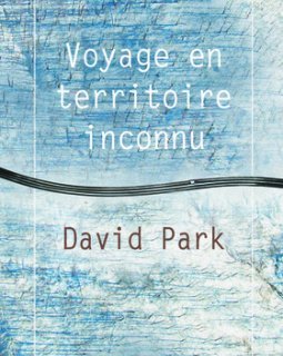 Voyage en territoire inconnu - David Park - critique du livre