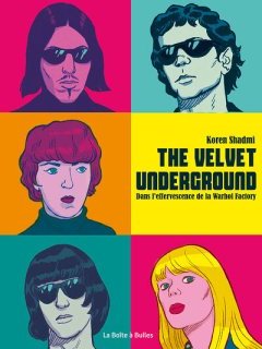 The Velvet underground. Dans l'effervescence de la Warhol Factory – Koren Shadmi – la chronique BD
