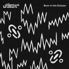 The Chemical Brothers sortent Born in the echoes : alors Go ?