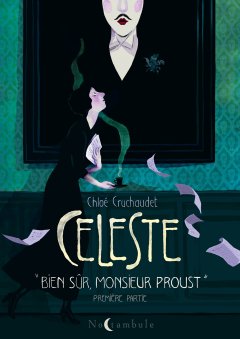 Céleste "Bien sûr Monsieur Proust" Partie 1 - Chloé Cruchaudet - la chronique BD 