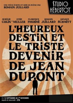 L'heureux destin et le triste devenir de Jean Dupont - Romain Juillard - critique de la pièce
