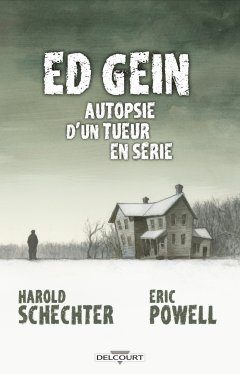 Ed Gein : autopsie d'un tueur en série - Harold Schechter, Eric Powell - la chronique BD 