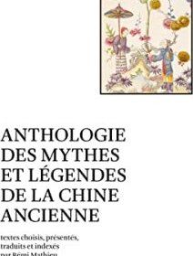 Anthologie des mythes et légendes de la Chine ancienne – Rémi Mathieu - critique du livre