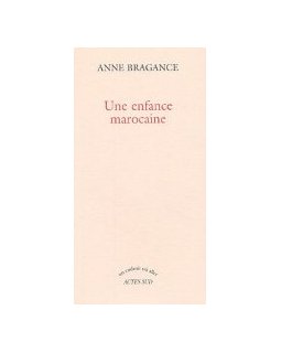 Une enfance marocaine & Les soleils rajeunis - Anne Bragance