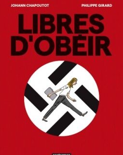Libres d'obéir – Johann Chapoutot, Philippe Girard – la chronique BD