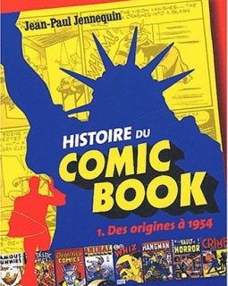 Histoire du comic book. T1 . Des origines à 1954. La chronique