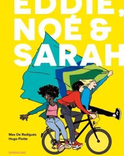 Eddie, Noé & Sarah. Édition intégrale – Max de Radiguès, Hugo Piette – la chronique BD