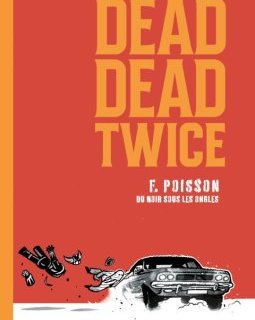 Dead Dead Twice – François Poisson - la chronique BD