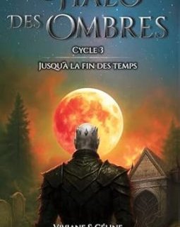 Le Halo des Ombres cycle 3, jusqu'à la fin des temps - Viviane & Céline de Clairval - critique