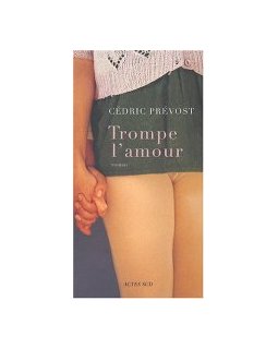 Trompe l'amour - Cédric Prévost - Critique livre