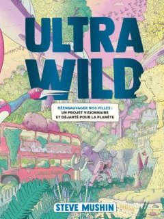 Ultra Wild - Steve Sushin - la chronique BD