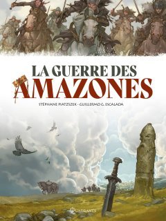 La Guerre des Amazones - Stéphane Piatzszek, Guillermo Gonzalez Escalada - la chronique BD