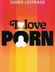 I Love Porn - Didier Lestrade - critique du livre