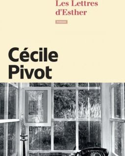 Les lettres d'Esther - Cécile Pivot - critique du livre
