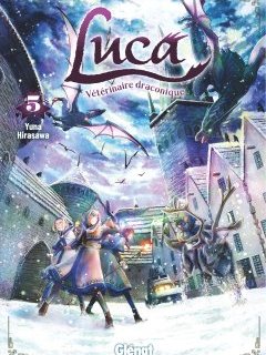Luca, Vétérinaire Draconique T.5 - Yuna Hirasawa - la chronique Manga