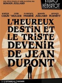 L'heureux destin et le triste devenir de Jean Dupont - Romain Juillard - critique de la pièce