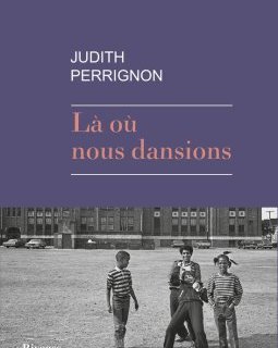 Là où nous dansions - Judith Perrignon - critique du livre