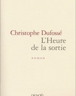 L'heure de la sortie : le livre de Christophe Dufossé