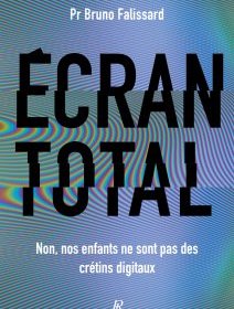 Écran total, Non nos enfants ne sont pas des crétins digitaux – Bruno Falissard - chronique livre