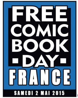 Le Free Comic Book Day 2015 c'est le 2 Mai !!!