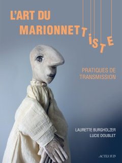 L'art du marionnettiste, pratiques de transmission – Laurette Burgholzer et Lucie Doublet - critique du livre