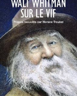 Walt Whitman, sur le vif, propos recueillis par Horace Traubel - Brenda Wineapple - critique