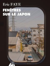 Fenêtres sur le Japon – Eric Faye - critique du livre