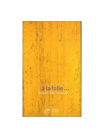 À la folie... - Hubert Ben Kemoun