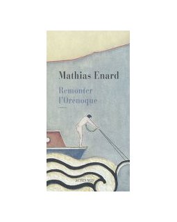 Remonter l'Orénoque - Mathias Enard