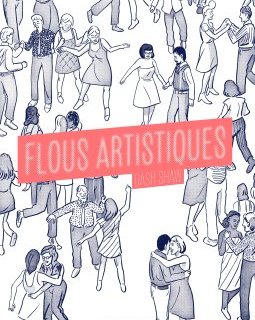 Flous Artistiques - Dash Shaw – la chronique BD