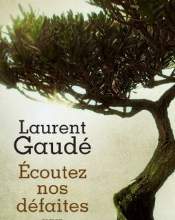 Écoutez nos défaites - Laurent Gaudé - critique
