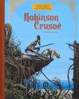 Robinson Crusoé. Édition prestige - Christophe Gaultier - la chronique BD