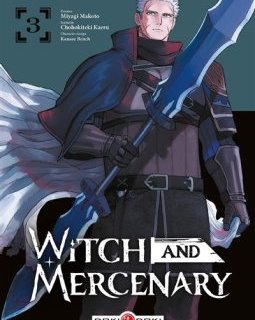 Witch and Mercenary T.3 – Chohokiteki Kaeru, Miyagi Makoto et Kanase Bench - la chronique BD