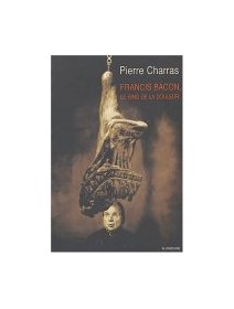 Francis Bacon, le ring de la douleur - Pierre Charras