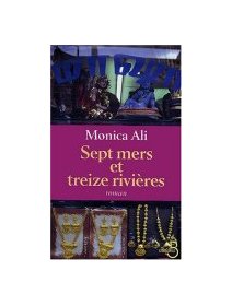 Sept mers et treize rivières - Monica Ali - La critique