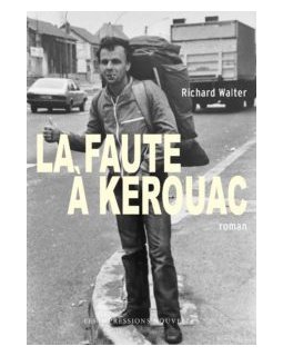 La Faute à Kerouac – Richard Walter – critique du livre
