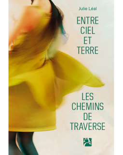 Entre ciel et terre, les chemins de traverse - Julie Léal