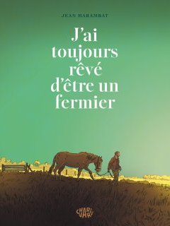 J'ai toujours rêvé d'être un fermier – Jean Harambat – la chronique BD