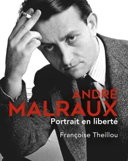 André Malraux, Portrait en liberté – Françoise Theillou - chronique livre