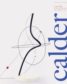 Calder, mouvement et réalité – Arnauld Pierre - chronique livre