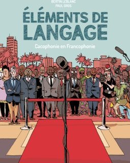 Éléments de langage. Cacochonie en Francophonie – Bertin Leblanc, Paul Gros – la chronique BD 