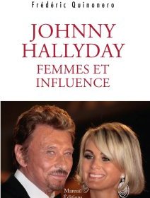 Johnny Hallyday - femmes et influences : un livre enquête qui sort du cadre de la biographie, à paraître le 28 mai