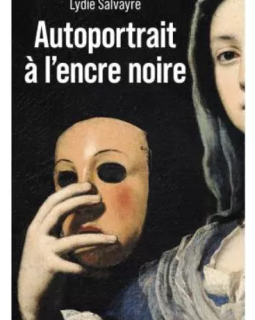 Autoportrait à l'encre noire - Lydie Salvayre - critique du livre