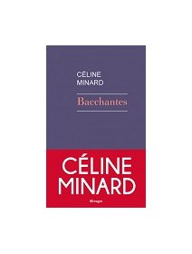 Bacchantes de Céline Minard - La critique du roman