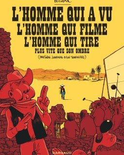 L'Homme qui a vu l'homme qui filme l'homme qui tire plus vite que son ombre (presque journal d'un tournage) - Guillaume Bouzard - la chronique BD